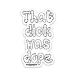 That Dick Was Dope Sticker 3-Pack