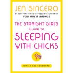 The Straight Girl''s Guide to Sleeping with Chicks