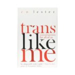 Trans Like Me: Conversations For All Of Us