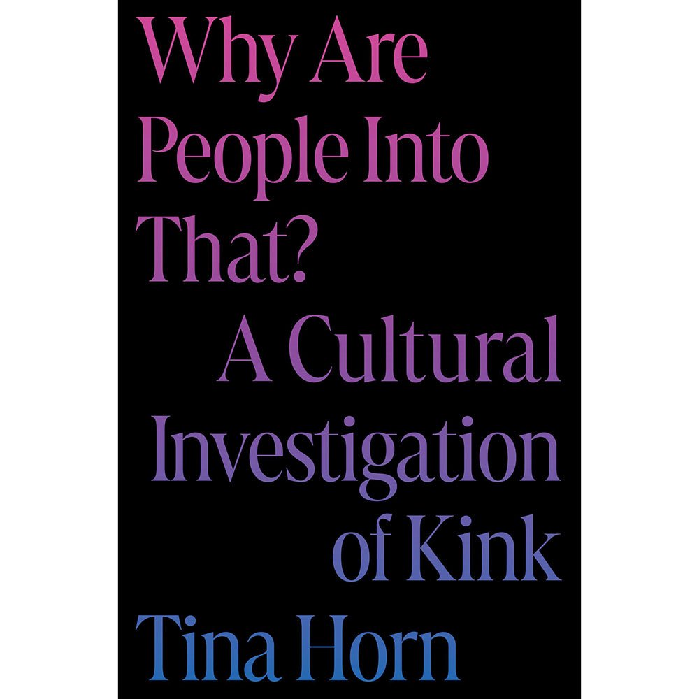 why-are-people-into-thata-cultural-investigation-of-kink Why Are People Into That? A Cultural Investigation of Kink - Image 1