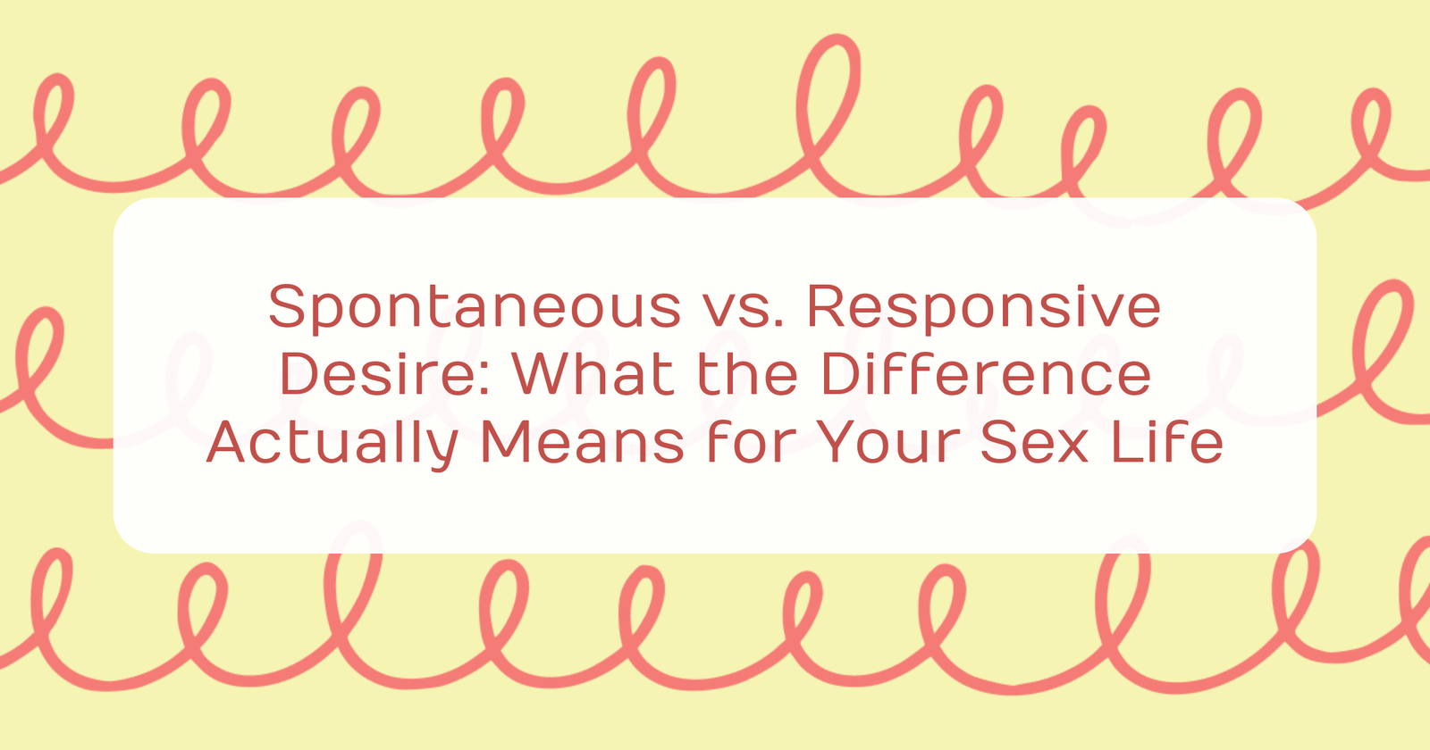 cover spontaneous vs responsive desire what the difference actually means for your sex life
